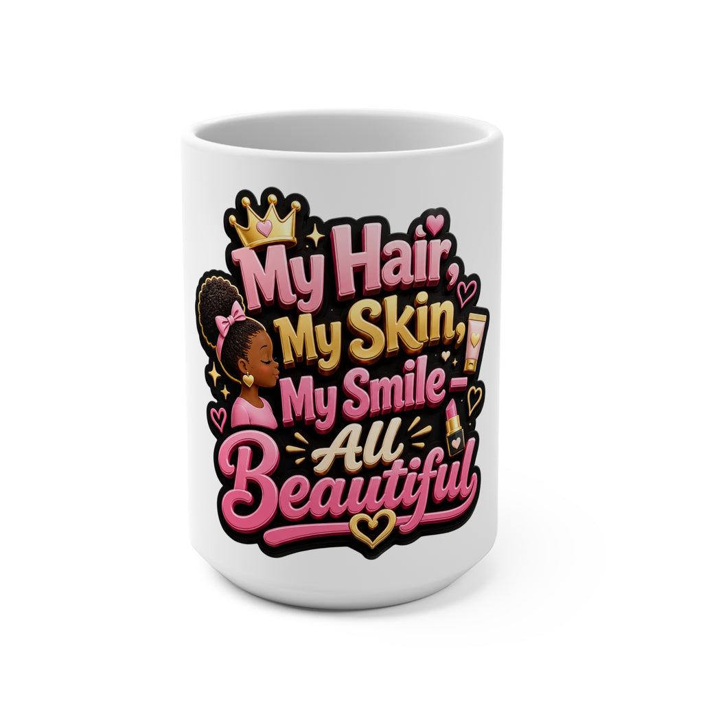 My Hair, My Skin, My Smile All Beautiful Mug — Empowering Affirmation 15oz