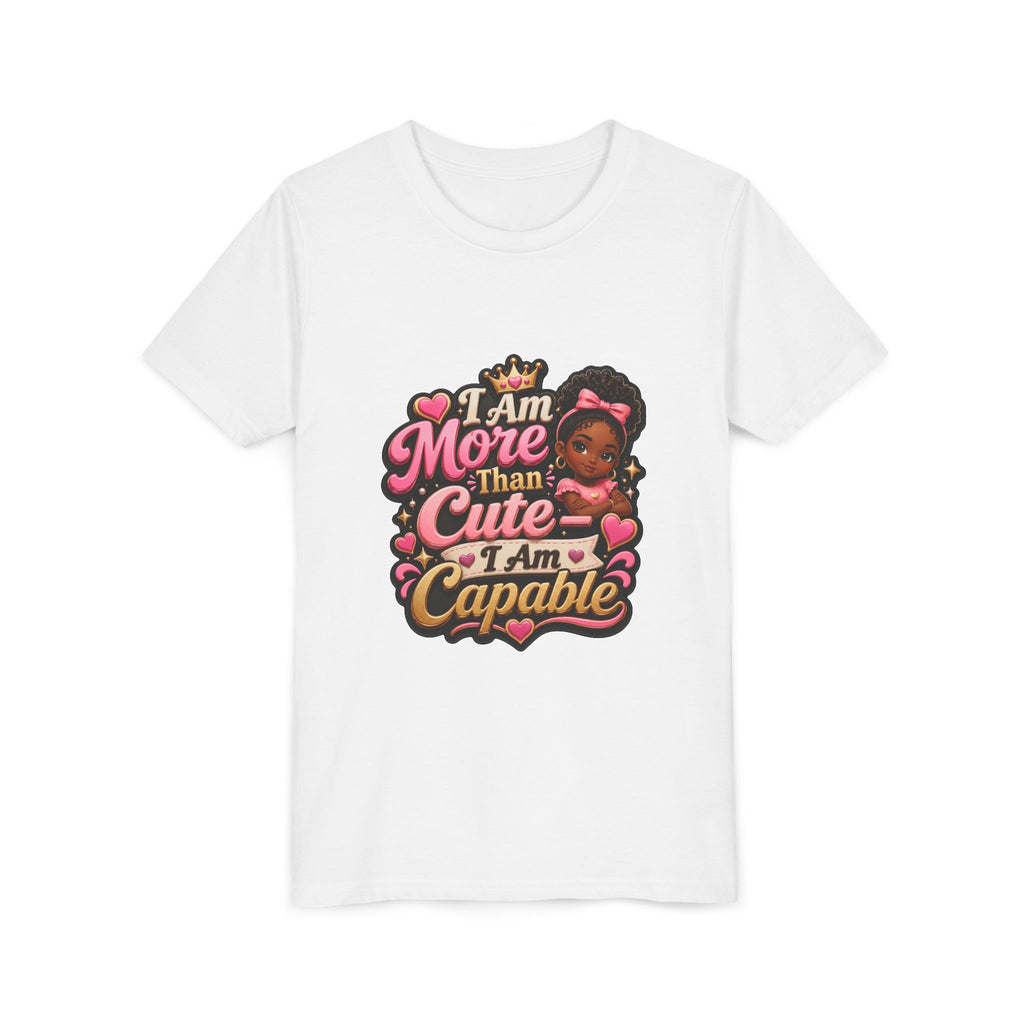 Youth Tee — "I Am More Than Cute, I Am Capable" Inspirational Girl Shirt