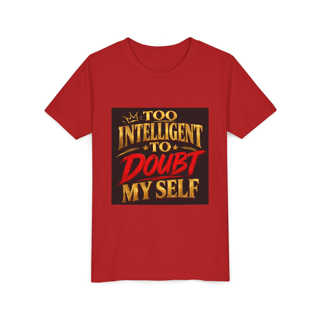 Youth Tee - "Too Intelligent to Doubt Myself" Motivational Graphic Shirt