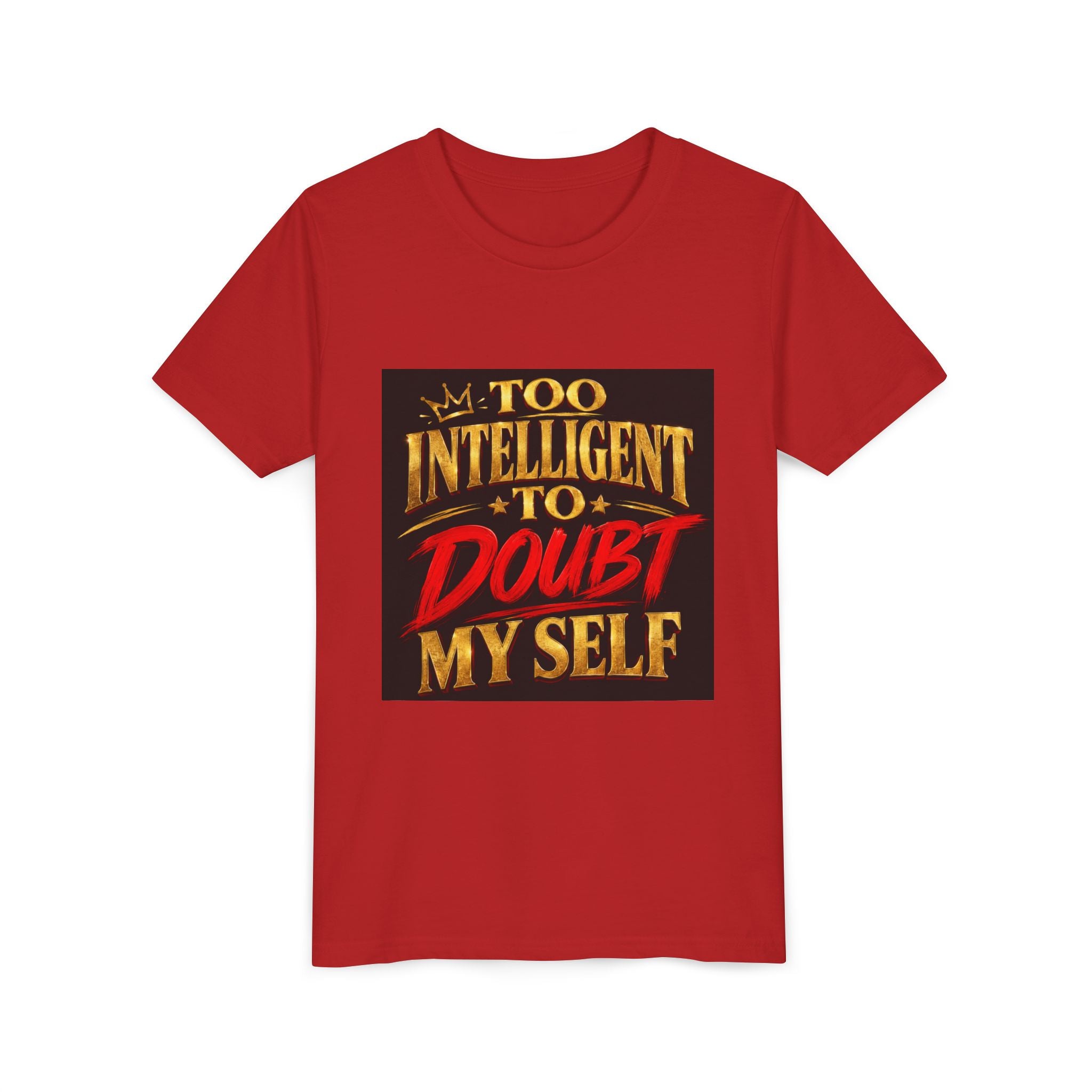 Youth Tee - "Too Intelligent to Doubt Myself" Motivational Graphic Shirt