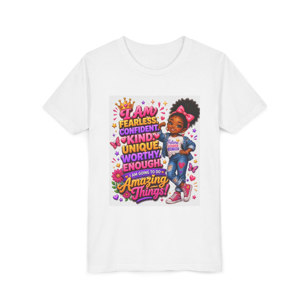 Youth Tee — "I Am Fearless, Confident, Kind... Amazing Things!" Inspirational Girl T-Shirt