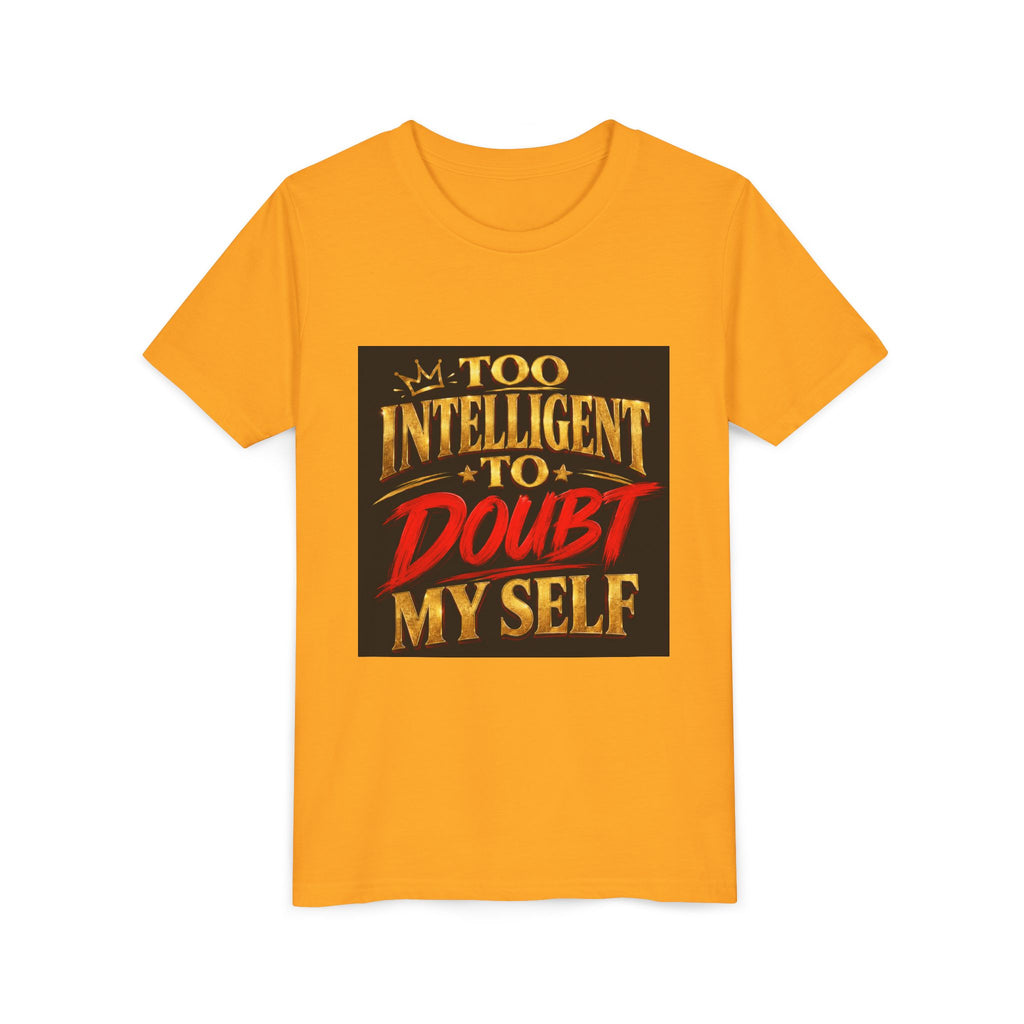 Youth Tee - "Too Intelligent to Doubt Myself" Motivational Graphic Shirt