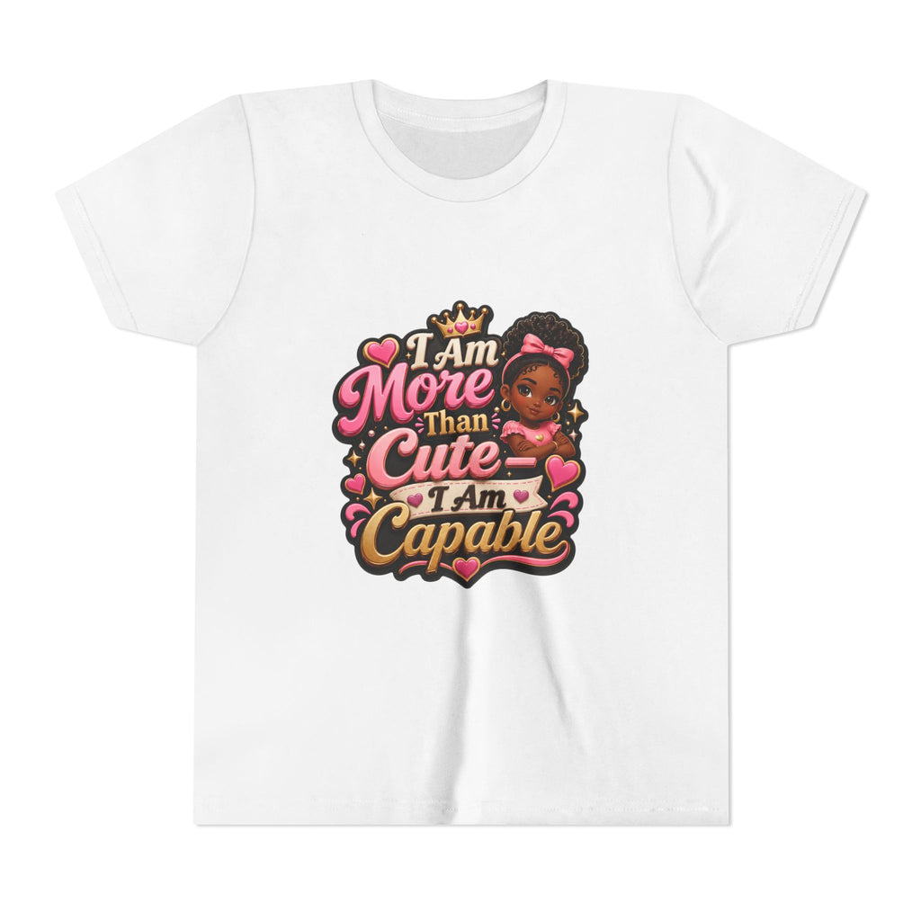 Youth Tee — "I Am More Than Cute, I Am Capable" Inspirational Girl Shirt