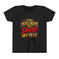 Youth Tee - "Too Intelligent to Doubt Myself" Motivational Graphic Shirt