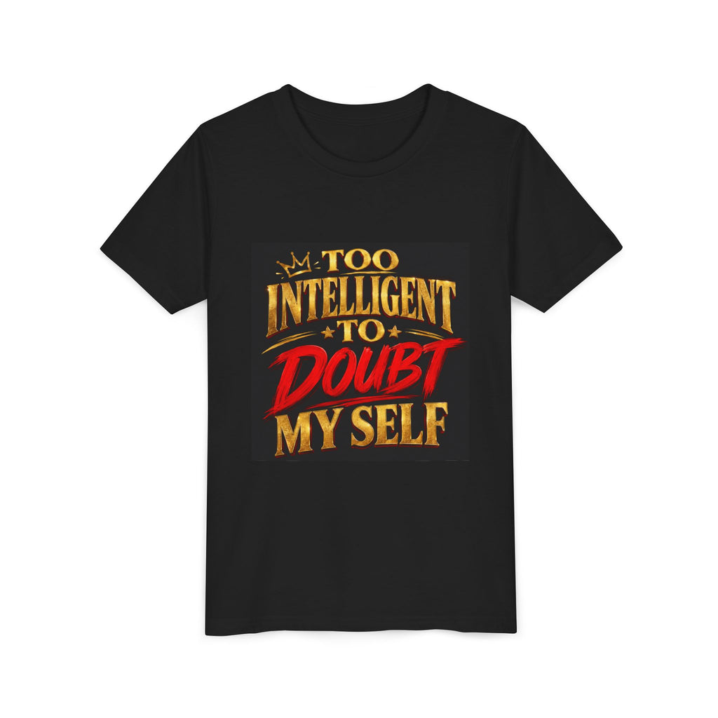 Youth Tee - "Too Intelligent to Doubt Myself" Motivational Graphic Shirt