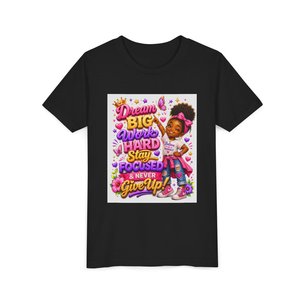 Youth Tee — "Dream Big, Work Hard, Stay Focused & Never Give Up!" Motivational Girl Graphic