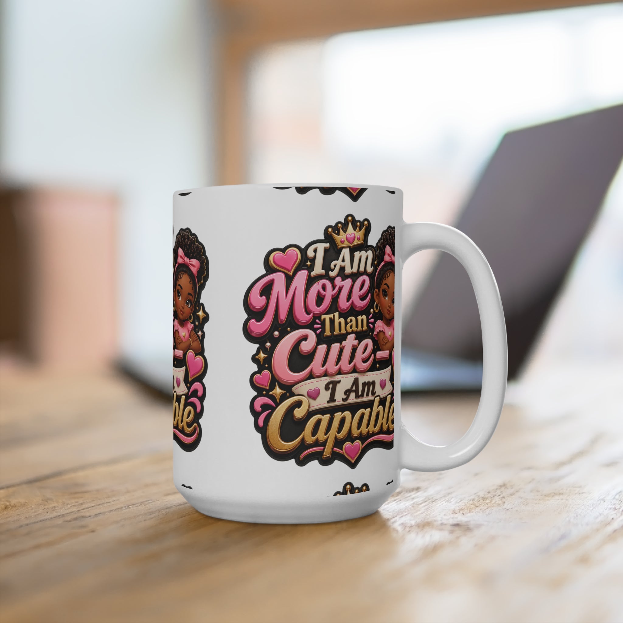 15oz Mug — "I Am More Than Cute, I Am Capable" Inspirational Girl Power Coffee Cup