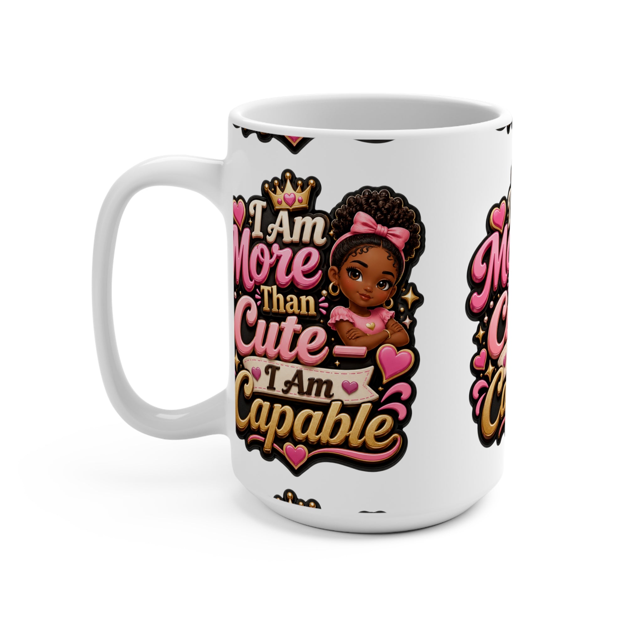 15oz Mug — "I Am More Than Cute, I Am Capable" Inspirational Girl Power Coffee Cup