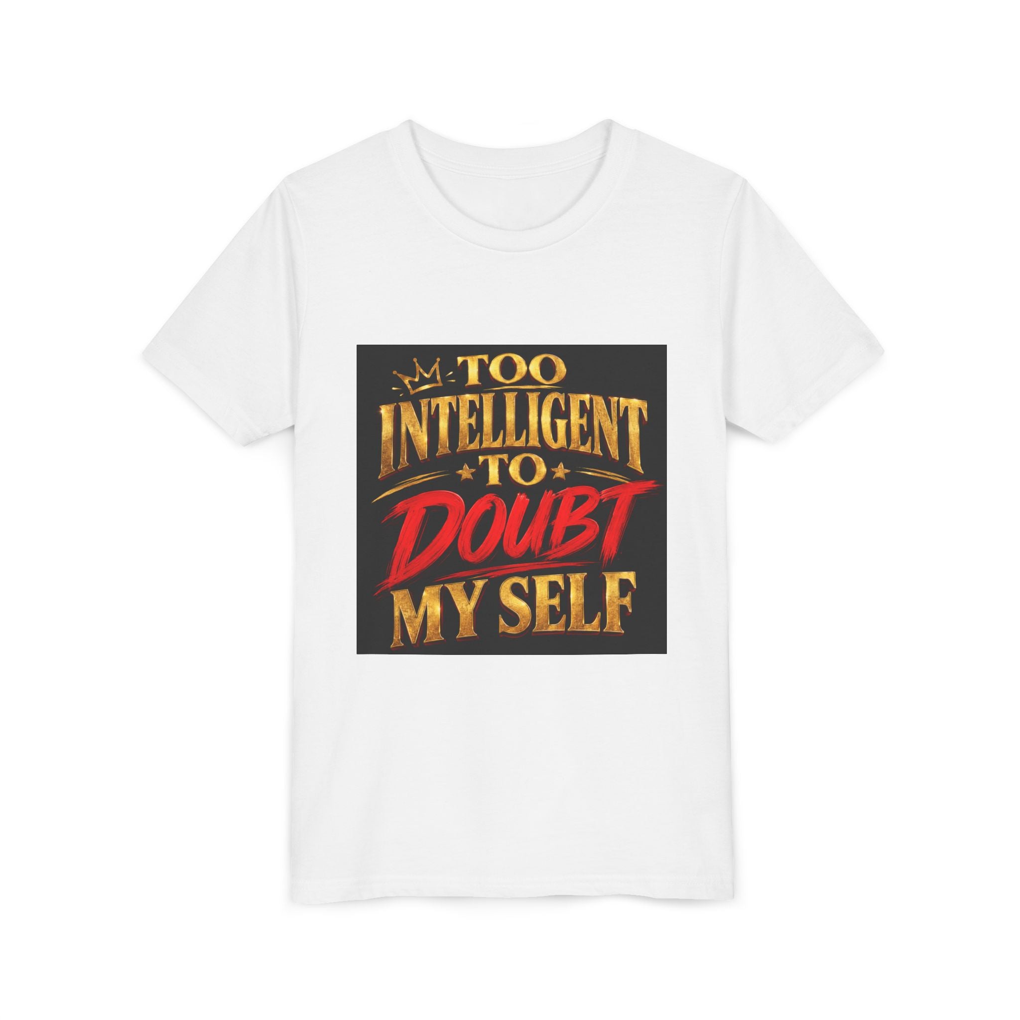Youth Tee - "Too Intelligent to Doubt Myself" Motivational Graphic Shirt