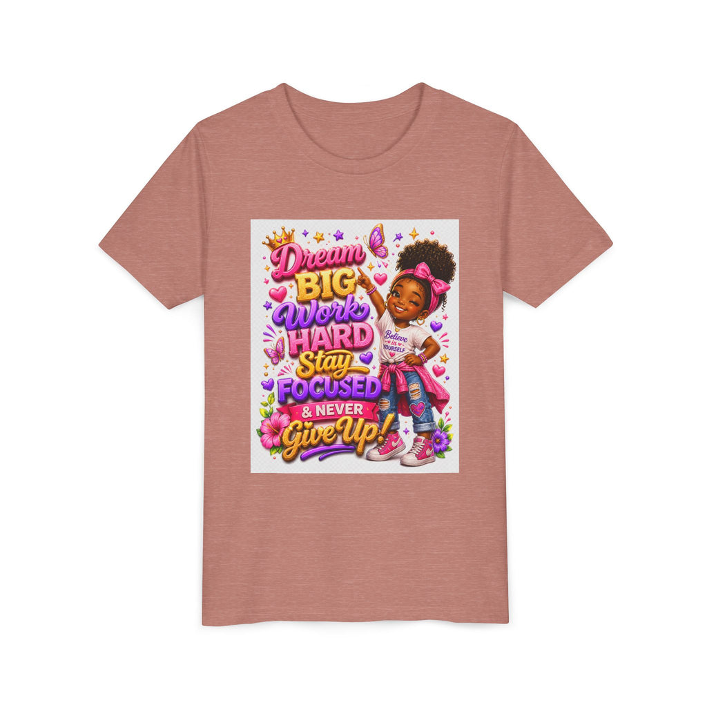Youth Tee — "Dream Big, Work Hard, Stay Focused & Never Give Up!" Motivational Girl Graphic